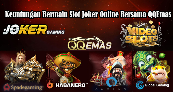 Keuntungan Bermain Slot Joker Online Bersama QQEmas